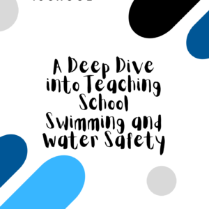 A Deep Dive into Teaching School Swimming and Water Safety<br>Workbook